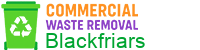 Commercial Waste Removal Blackfriars